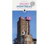 Secret Montreal : A guide to the unusual and unfamiliar