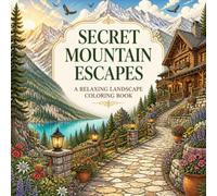Secret Mountain Escapes: A Relaxing Coloring Book (Secret Escapes Coloring Book Collection)