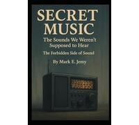 Secret Music: The Hidden Frequencies That Shape the Human Soul, Memory, and the Architecture of Emotion