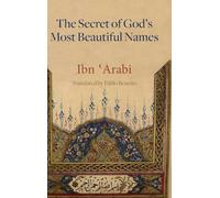 Secret of God's Most Beautiful Names, The: Kashf al-ma'na fi sirr asma' Allah al-husna (Mystical Treatises of Muhyiddin Ibn Arabi)