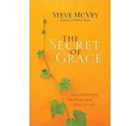 Secret Of Grace, The: Stop Following the Rules and Start Living