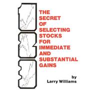 Secret of Selecting Stocks for Immediate and Substantial Gains