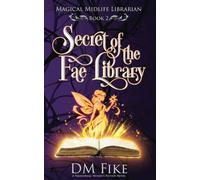 Secret of the Fae Library: A Paranormal Women's Fiction Novel (Magical Midlife Librarian)