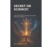 Secret or Science?: Exploring the Wisdom, Symbolism and Evidence Behind Hindu Traditions: 1