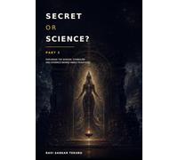 Secret or Science?: Exploring the Wisdom, Symbolism and Evidence Behind Hindu Traditions: 2