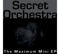 Secret Orchestra - The Maximum Mini EP