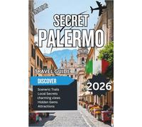 Secret Palermo 2026: Street Food, Arab-Norman Architecture, and Sicily’s Vibrant Capital