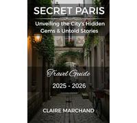 SECRET PARIS: Unveiling the City's Hidden Gems & Untold Stories (PARIS WITH PURPOSE)