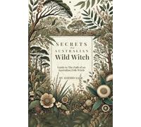 Secret Path of an Australian Wild Witch (Australian Witchcraft - The Wild Witch Path)