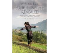 Secret Paths Revealed: A Hmong Woman's Journey from Escaping a Secret War to Becoming a Physician - A Memoir