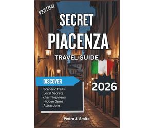 Secret Piacenza 2026: Wine Routes, Historic Castles, and Food Traditions in Emilia-Romagna’s Quiet Heart