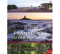 Secret Places Frankreich mit dem Wohnmobil: Tra, Maunder, Maunder, Simon, Mo.