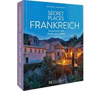 Secret Places Frankreich: Traumhafte Orte abseits des Trubels, Simon, Maunder.
