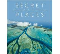 Secret Places : 100 Undiscovered Travel Destinations around the World