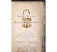 Secret Places, Hidden Sanctuaries: Uncovering Mysterious Sights, Symbols, and Societies