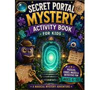 Secret Portal Mystery Activity Book for Kids: Mazes, Secret Codes, Hidden Objects and Detective Puzzles for Ages 6-10