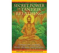 Secret Power of Tantrik Breathing – Techniques for Attaining Health, Harmony and Liberation