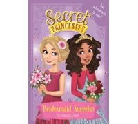 Secret Princesses: Bridesmaid Surprise : Two adventures in one!