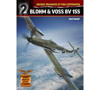 Secret Projects of the Luftwaffe:: Blohm & Voss BV 155: 3 (Secret Projects of the Luftwaffe Close Up)