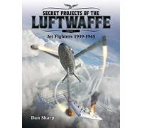 Secret Projects of the Luftwaffe - Vol 1: Jet Fighters 1939 -1945