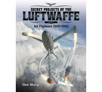 Secret Projects of the Luftwaffe - Vol 1 - Jet Fighters 1939 -1945