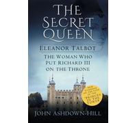 Secret Queen : Eleanor Talbot, the Woman Who Put Richard III on the Throne