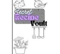 Secret Recipe Vault: Blank Cookbook Journal to Organize & Protect Your Family's Treasured Recipes