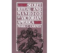 Secret Ritual and Manhood in Victorian America