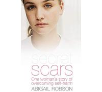 Secret Scars: One Woman's Story of Overcoming Self-Harm
