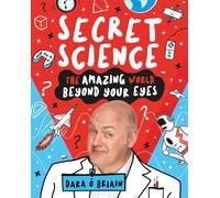 Secret Science – The Amazing World Beyond Your Eyes