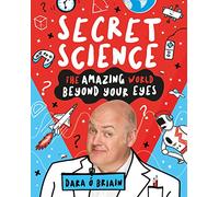 Secret Science – The Amazing World Beyond Your Eyes