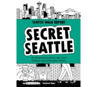 Secret Seattle (Seattle Walk Report): An Illustrated Guide to the City's Offbeat and Overlooked History