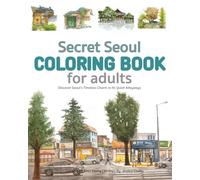 Secret Seoul COLORING BOOK for adults: Discover Seoul's Timeless Charm in its Quiet Alleyways