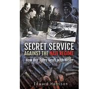 Secret Service Against the Nazi Regime: How Our Spies Dealt with Hitler
