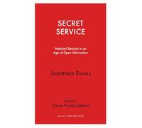 Secret Service: National Security in an Age of Open Information (Haus Curiosities)