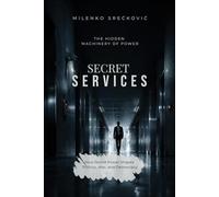 Secret Services: The Hidden Machinery of Power