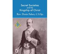 Secret Societies and the Kingship of Christ
