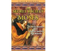 Secret Society of Moses: The Mosaic Bloodline and a Conspiracy Spanning Three Millennia