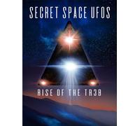 Secret Space UFOs: Rise of The TR3B