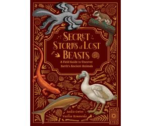 Secret Stories of Lost Beasts : A Field Guide to Uncover Earth’s Ancient Animals