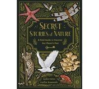 Secret Stories of Nature: A Field Guide to Uncover Our Planet's Past
