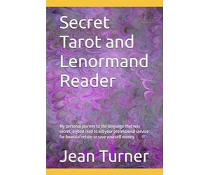 Secret Tarot and Lenormand Reader: My personal journey to the language that was secret, a good read to aid your professional service for financial return or save yourself money.