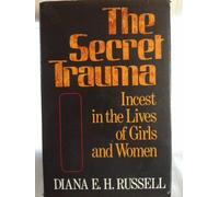 Secret Trauma: Incest in the Lives of Girls and Women