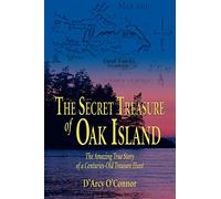 Secret Treasure of Oak Island: The Amazing True Story of a Centuries-Old Treasure Hunt