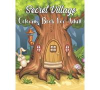 Secret Village Coloring Book for adult: Magical Garden Scene and an Adult Coloring Book, a relaxing coloring gift book for relaxing adults.