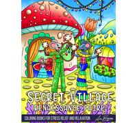 Secret Village Renaissance Faire Coloring Book: An Adult Coloring Book Featuring Whimsical Creatures Enjoying the Summer Renaissance Faire