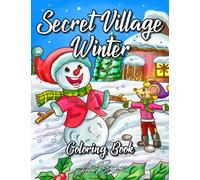 Secret Village Winter Coloring Book: A Coloring Book For Adults and Kids Featuring Cute Christmas and Winter Scenes
