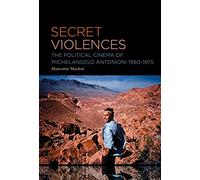 Secret Violences: The Political Cinema of Michelangelo Antonioni, 1960-75