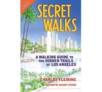 Secret Walks: A Walking Guide to the Hidden Trails of Los Angeles (Revised January 2026)