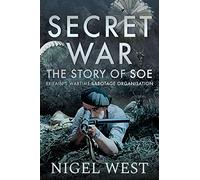 Secret War: The Story of SOE - Britain's Wartime Sabotage Organisation